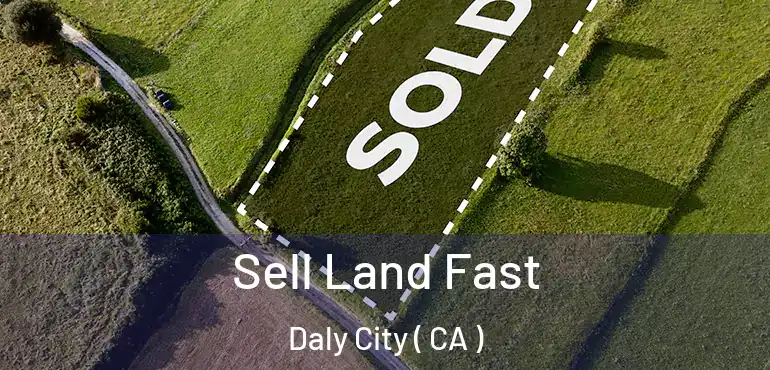  Sell Land Fast Daly City ( CA )
