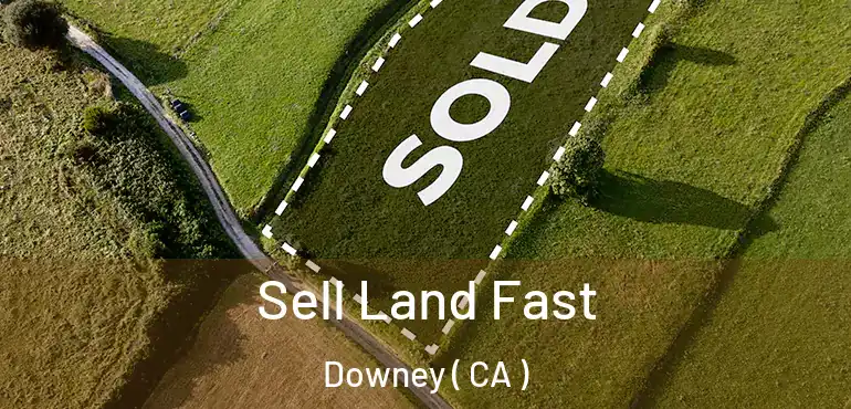 Sell Land Fast Downey ( CA )