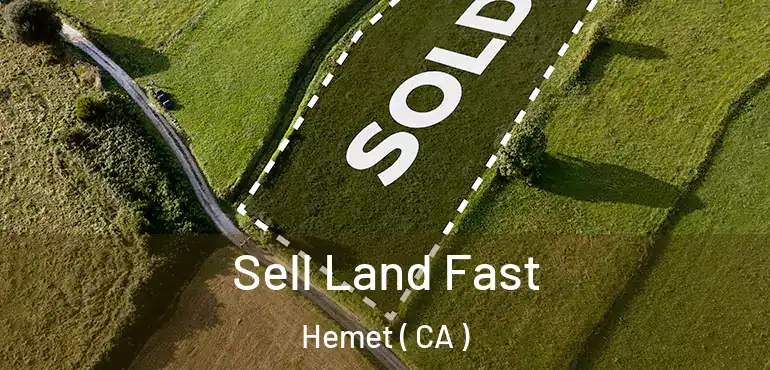  Sell Land Fast Hemet ( CA )