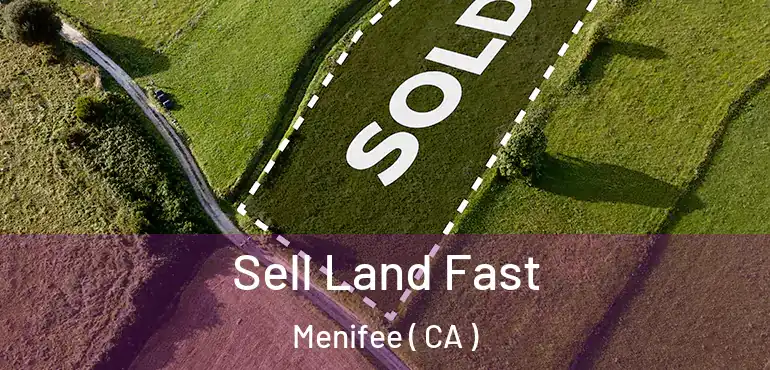 Sell Land Fast Menifee ( CA )