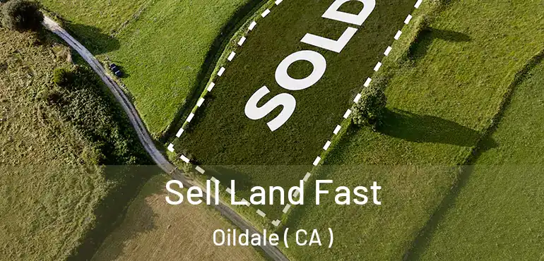  Sell Land Fast Oildale ( CA )