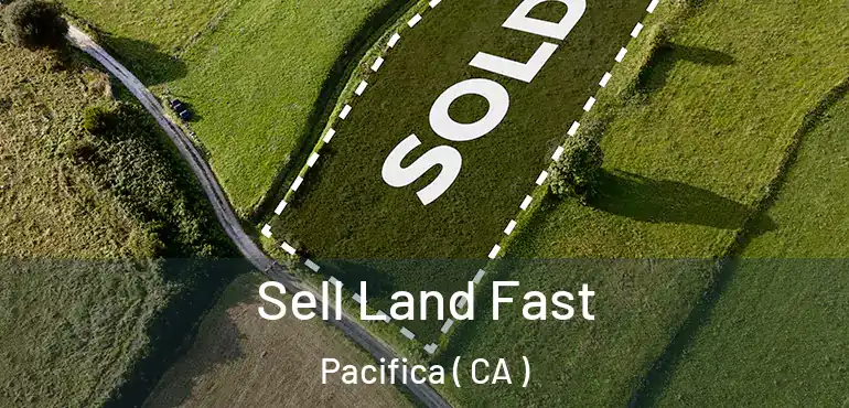 Sell Land Fast Pacifica ( CA )