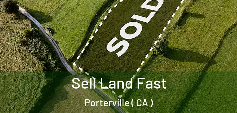  Sell Land Fast Porterville ( CA )