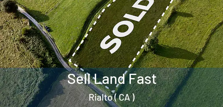  Sell Land Fast Rialto ( CA )