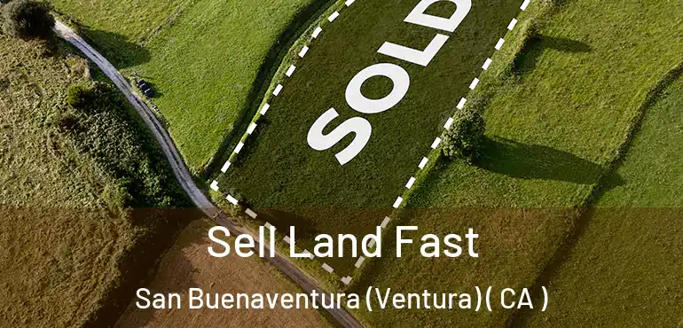 Sell Land Fast San Buenaventura (Ventura) ( CA )
