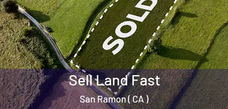  Sell Land Fast San Ramon ( CA )