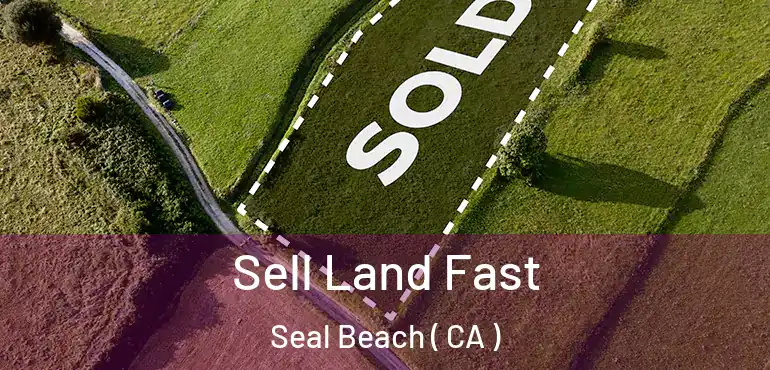 Sell Land Fast Seal Beach ( CA )