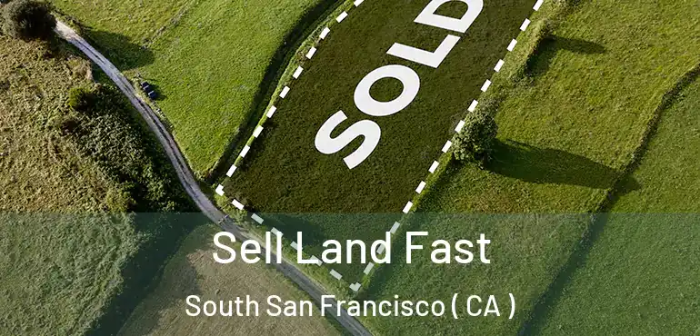  Sell Land Fast South San Francisco ( CA )