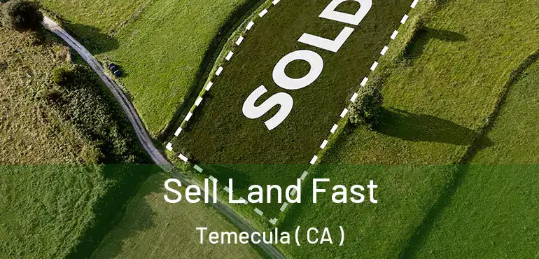  Sell Land Fast Temecula ( CA )