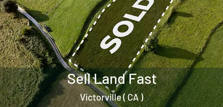  Sell Land Fast Victorville ( CA )