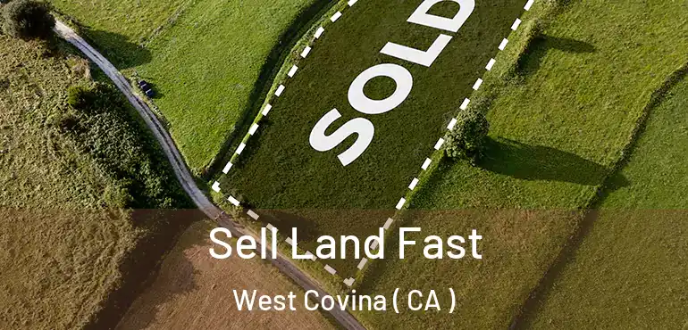  Sell Land Fast West Covina ( CA )