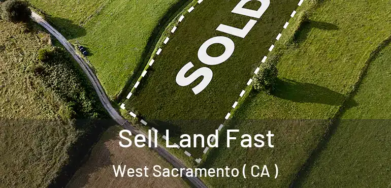  Sell Land Fast West Sacramento ( CA )