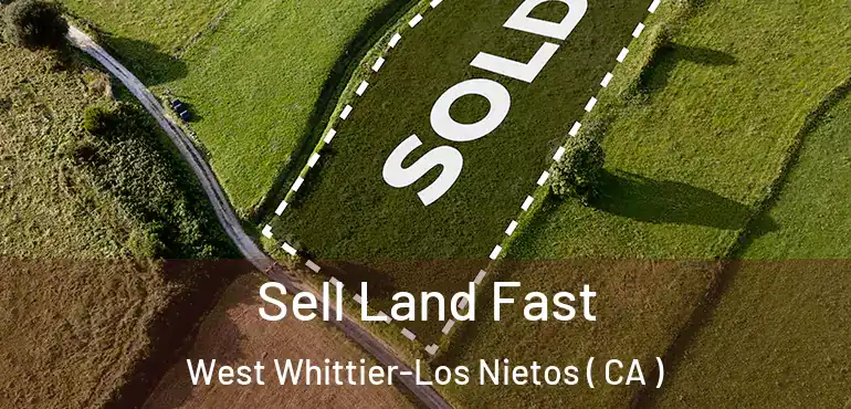 Sell Land Fast West Whittier-Los Nietos ( CA )