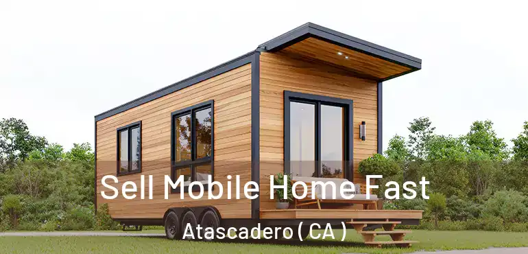  Sell Mobile Home Fast Atascadero ( CA )