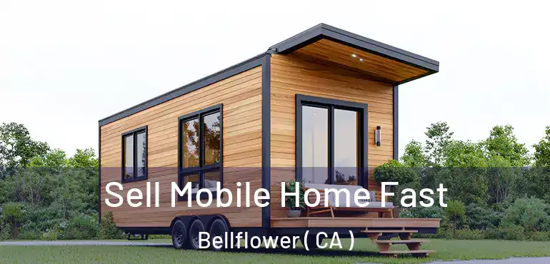 Sell Mobile Home Fast Bellflower ( CA )