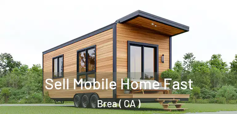 Sell Mobile Home Fast Brea ( CA )