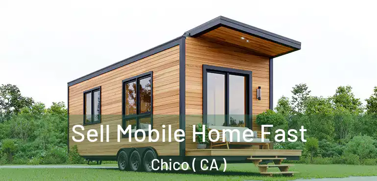  Sell Mobile Home Fast Chico ( CA )