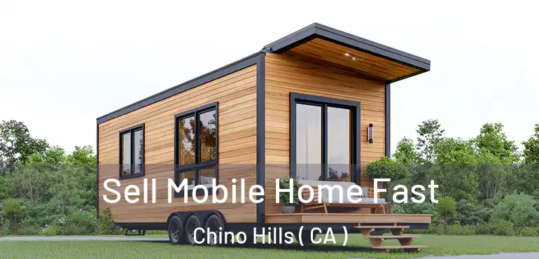 Sell Mobile Home Fast Chino Hills ( CA )
