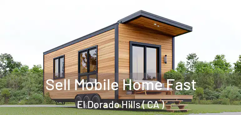  Sell Mobile Home Fast El Dorado Hills ( CA )