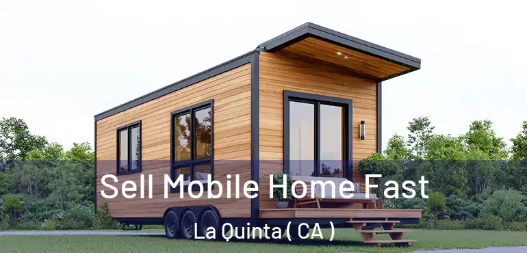  Sell Mobile Home Fast La Quinta ( CA )