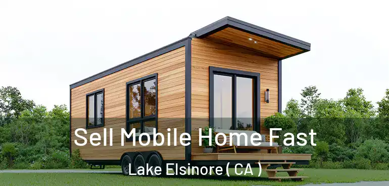  Sell Mobile Home Fast Lake Elsinore ( CA )