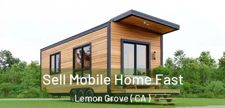 Sell Mobile Home Fast Lemon Grove ( CA )