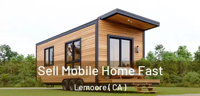  Sell Mobile Home Fast Lemoore ( CA )