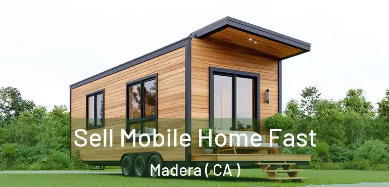  Sell Mobile Home Fast Madera ( CA )