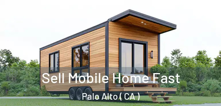  Sell Mobile Home Fast Palo Alto ( CA )