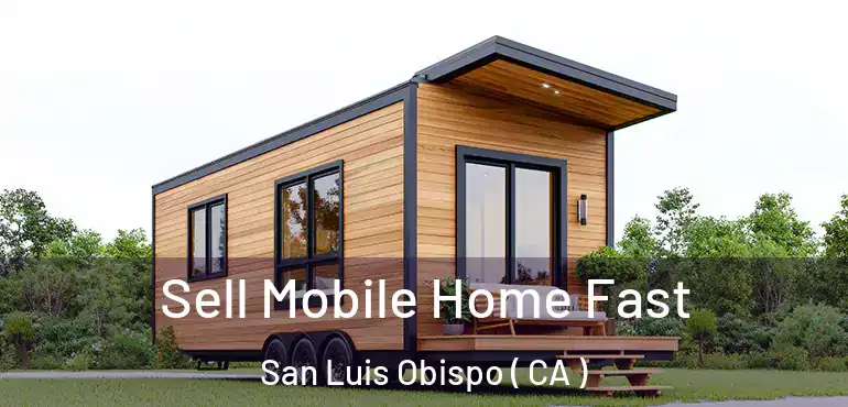  Sell Mobile Home Fast San Luis Obispo ( CA )