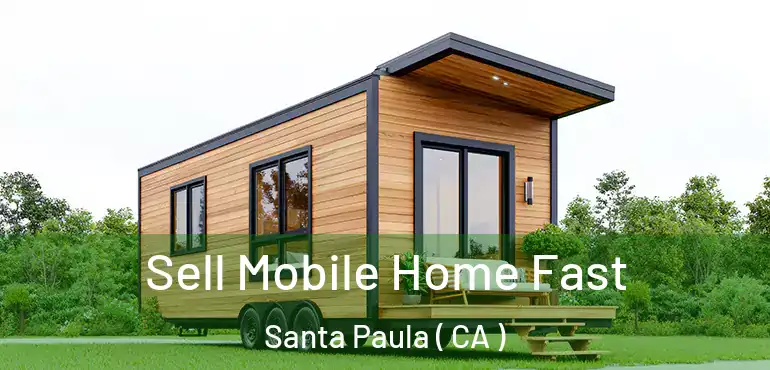  Sell Mobile Home Fast Santa Paula ( CA )