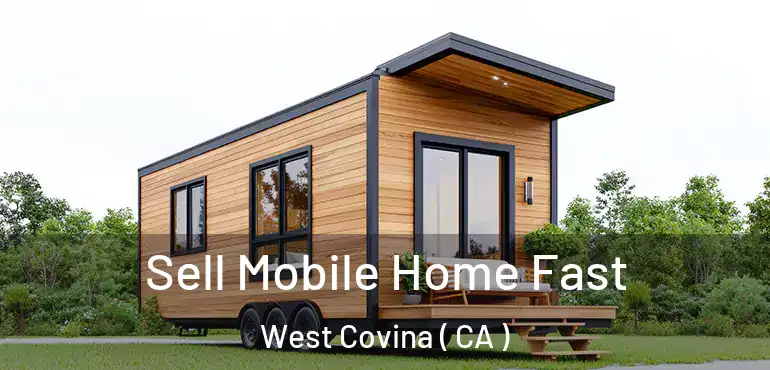  Sell Mobile Home Fast West Covina ( CA )