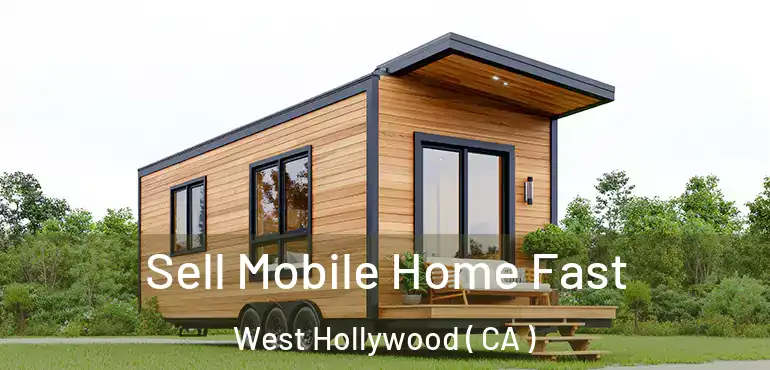 Sell Mobile Home Fast West Hollywood ( CA )