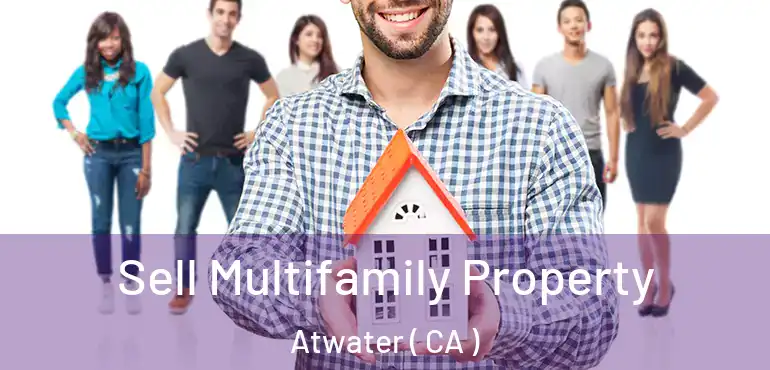 Sell Multifamily Property Atwater ( CA )