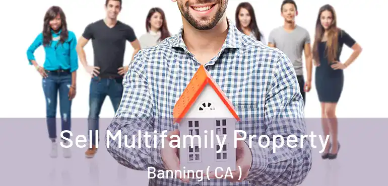 Sell Multifamily Property Banning ( CA )