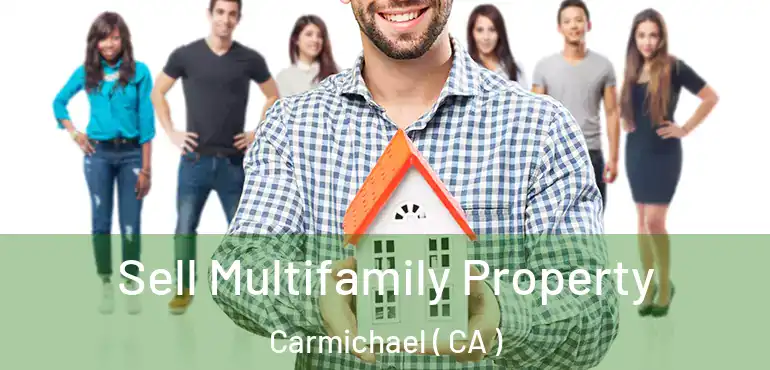  Sell Multifamily Property Carmichael ( CA )