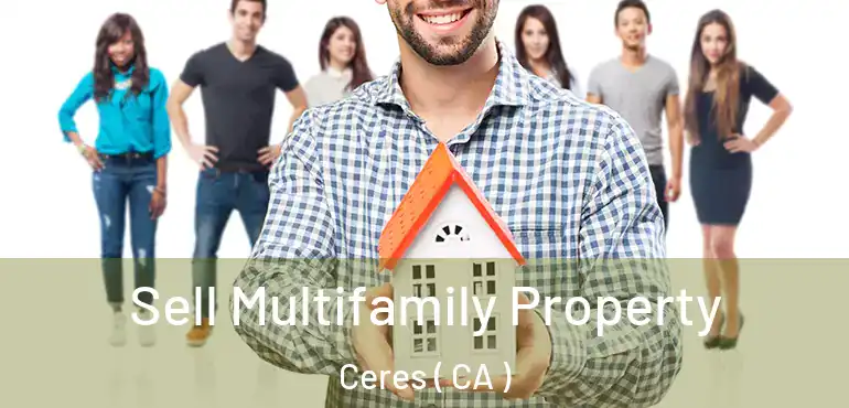 Sell Multifamily Property Ceres ( CA )