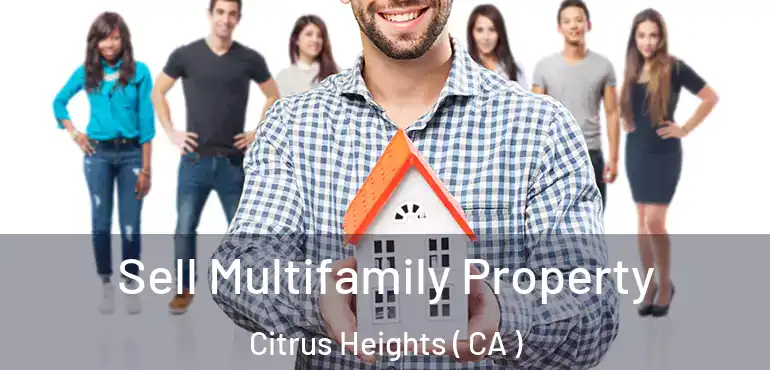  Sell Multifamily Property Citrus Heights ( CA )
