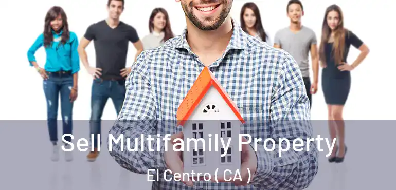 Sell Multifamily Property El Centro ( CA )