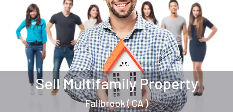  Sell Multifamily Property Fallbrook ( CA )