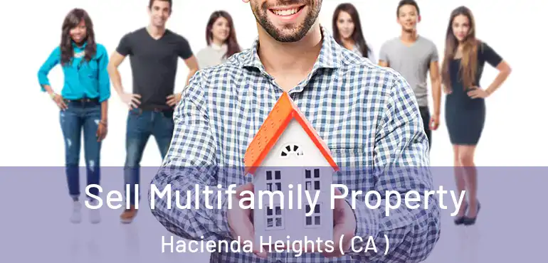  Sell Multifamily Property Hacienda Heights ( CA )
