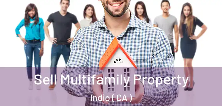  Sell Multifamily Property Indio ( CA )