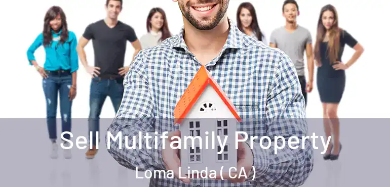  Sell Multifamily Property Loma Linda ( CA )