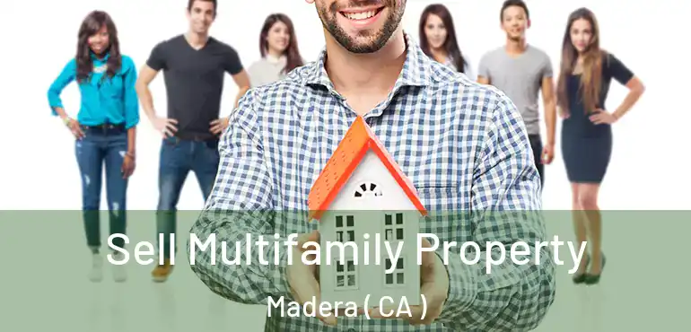  Sell Multifamily Property Madera ( CA )