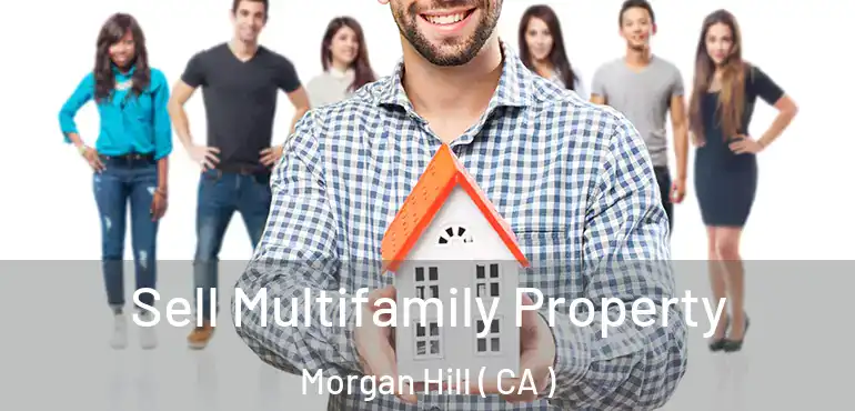  Sell Multifamily Property Morgan Hill ( CA )