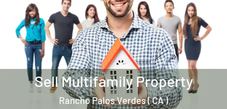  Sell Multifamily Property Rancho Palos Verdes ( CA )