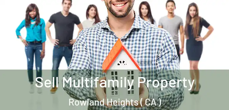  Sell Multifamily Property Rowland Heights ( CA )