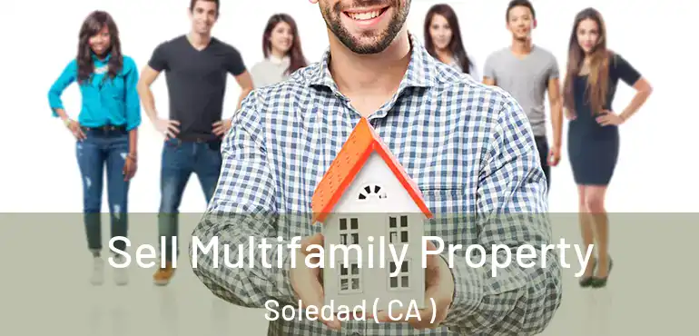  Sell Multifamily Property Soledad ( CA )