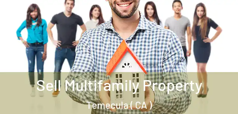  Sell Multifamily Property Temecula ( CA )