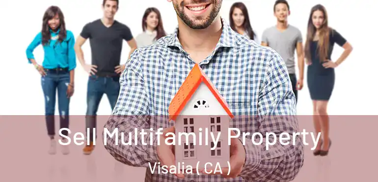  Sell Multifamily Property Visalia ( CA )